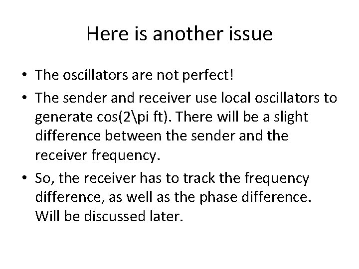 Here is another issue • The oscillators are not perfect! • The sender and