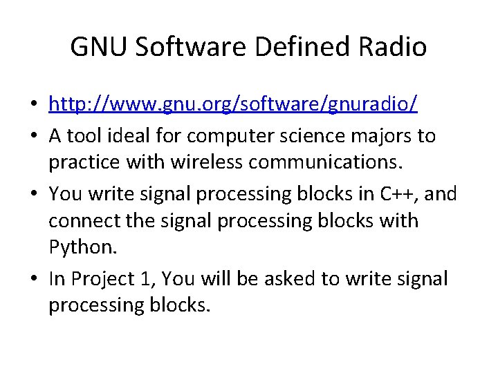 GNU Software Defined Radio • http: //www. gnu. org/software/gnuradio/ • A tool ideal for