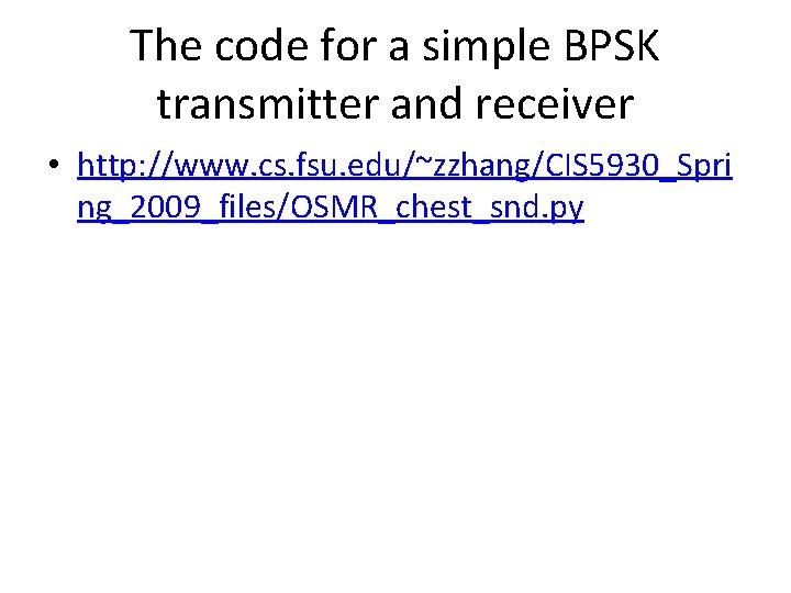 The code for a simple BPSK transmitter and receiver • http: //www. cs. fsu.