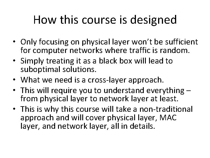 How this course is designed • Only focusing on physical layer won’t be sufficient