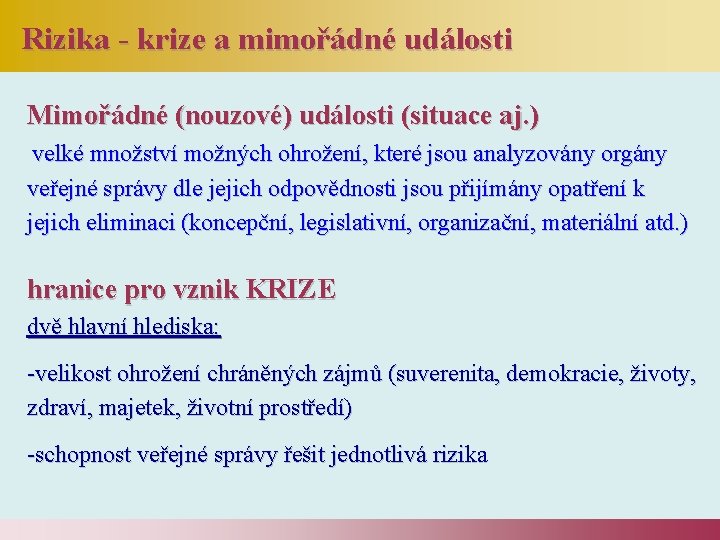 Rizika - krize a mimořádné události Mimořádné (nouzové) události (situace aj. ) velké množství