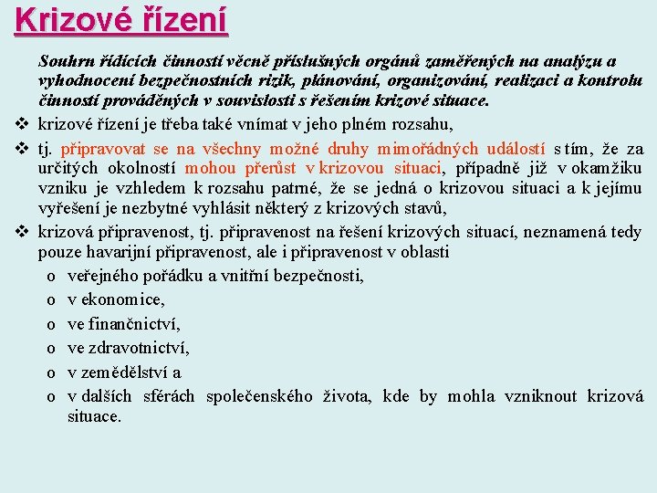 Krizové řízení Souhrn řídících činností věcně příslušných orgánů zaměřených na analýzu a vyhodnocení bezpečnostních