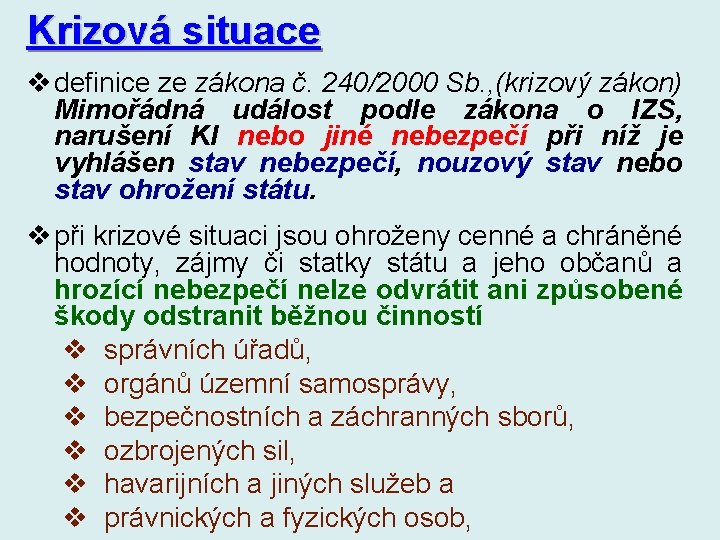 Krizová situace v definice ze zákona č. 240/2000 Sb. , (krizový zákon) Mimořádná událost