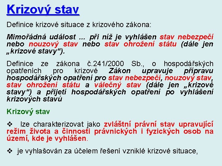 Krizový stav Definice krizové situace z krizového zákona: Mimořádná událost … při níž je