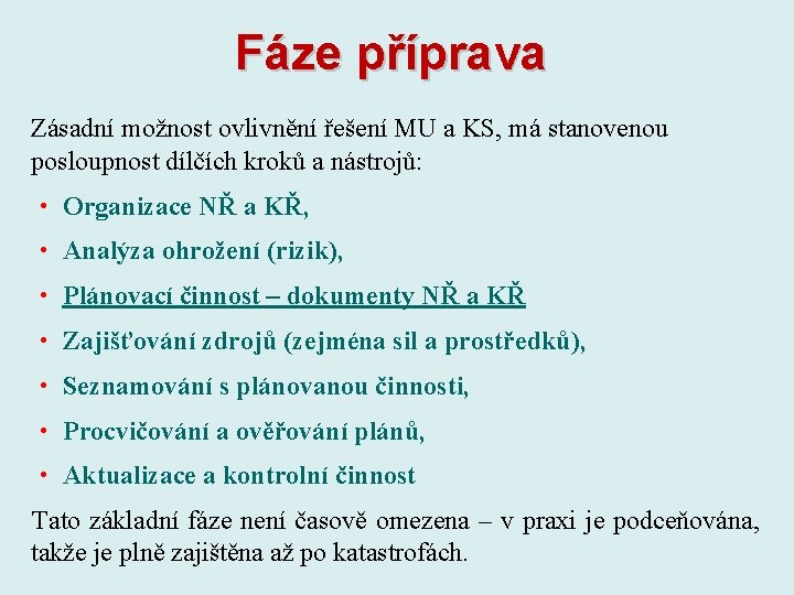 Fáze příprava Zásadní možnost ovlivnění řešení MU a KS, má stanovenou posloupnost dílčích kroků