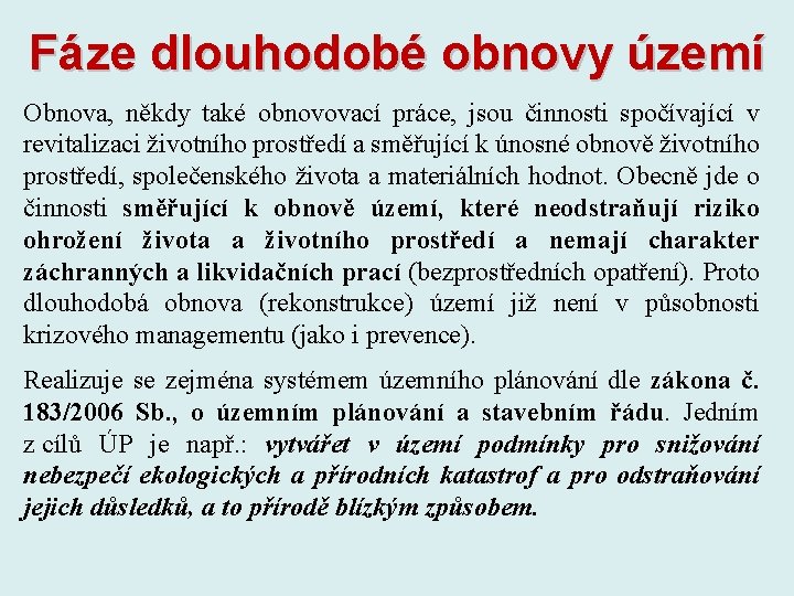 Fáze dlouhodobé obnovy území Obnova, někdy také obnovovací práce, jsou činnosti spočívající v revitalizaci