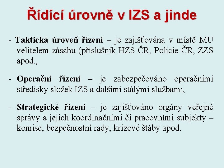 Řídící úrovně v IZS a jinde - Taktická úroveň řízení – je zajišťována v