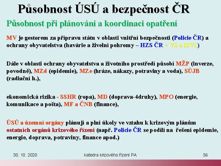  Působnost ÚSÚ a bezpečnost ČR Působnost při plánování a koordinaci opatření MV je