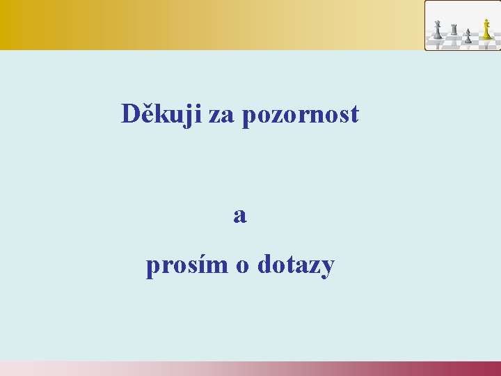  Děkuji za pozornost a prosím o dotazy 