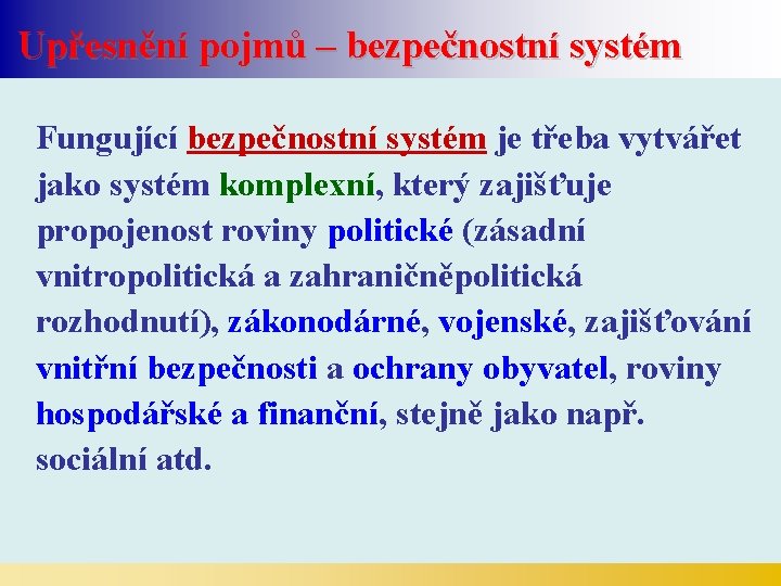 Upřesnění pojmů – bezpečnostní systém Fungující bezpečnostní systém je třeba vytvářet jako systém komplexní,