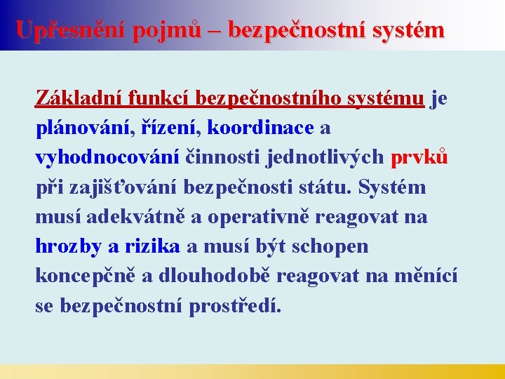 Upřesnění pojmů – bezpečnostní systém Základní funkcí bezpečnostního systému je plánování, řízení, koordinace a