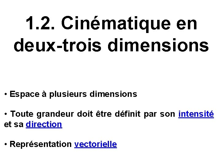 1. 2. Cinématique en deux-trois dimensions • Espace à plusieurs dimensions • Toute grandeur