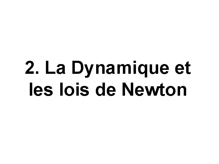 2. La Dynamique et les lois de Newton 