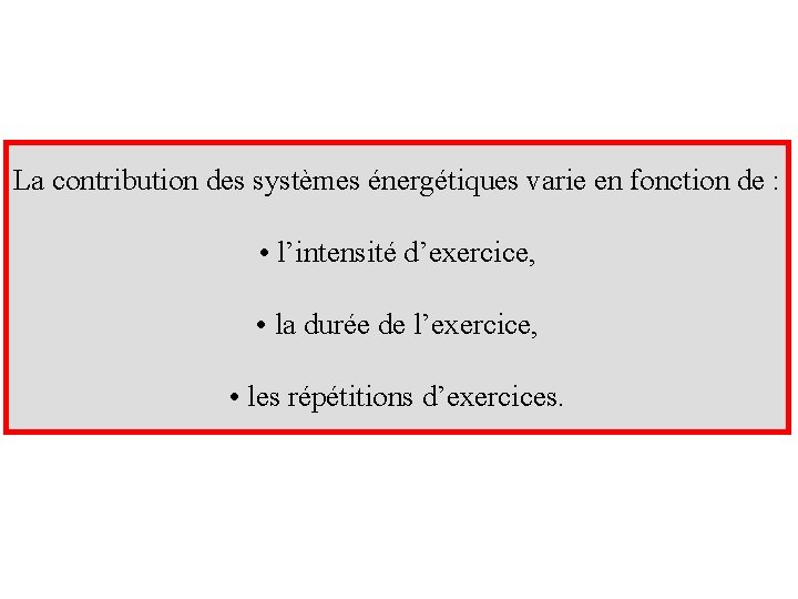 La contribution des systèmes énergétiques varie en fonction de : • l’intensité d’exercice, •