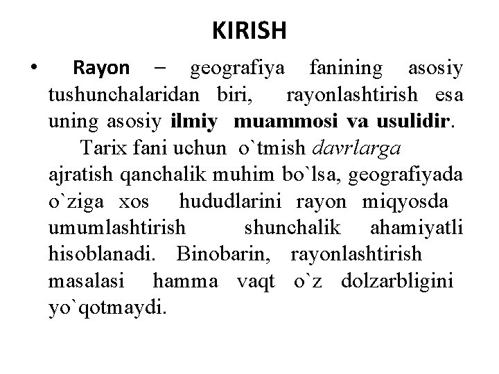 KIRISH • Rayon – geografiya fanining asosiy tushunchalaridan biri, rayonlashtirish esa uning asosiy ilmiy