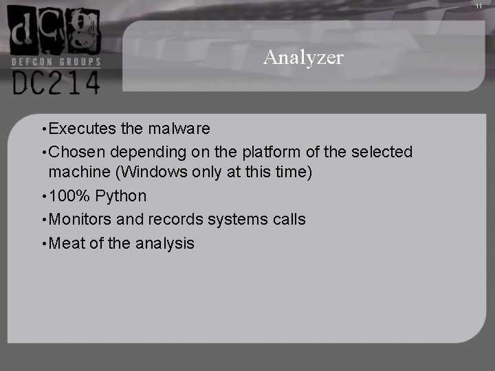 11 Analyzer • Executes the malware • Chosen depending on the platform of the