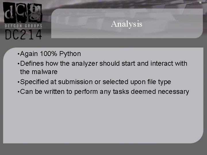 18 Analysis • Again 100% Python • Defines how the analyzer should start and