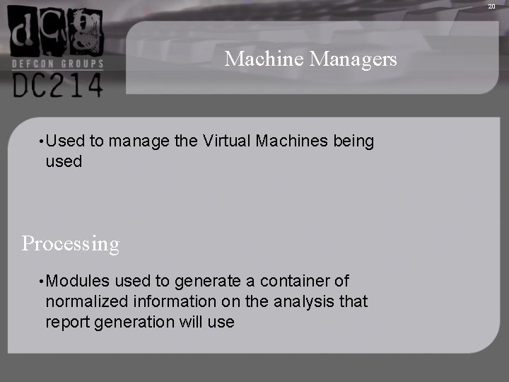 20 Machine Managers • Used to manage the Virtual Machines being used Processing •
