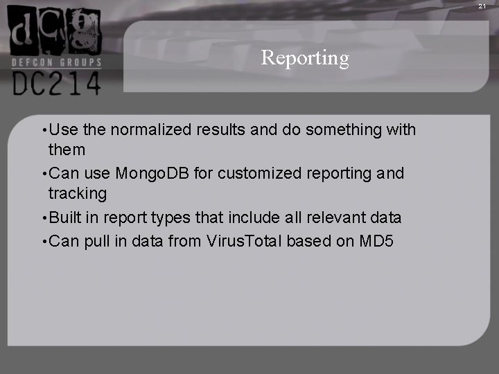 21 Reporting • Use the normalized results and do something with them • Can