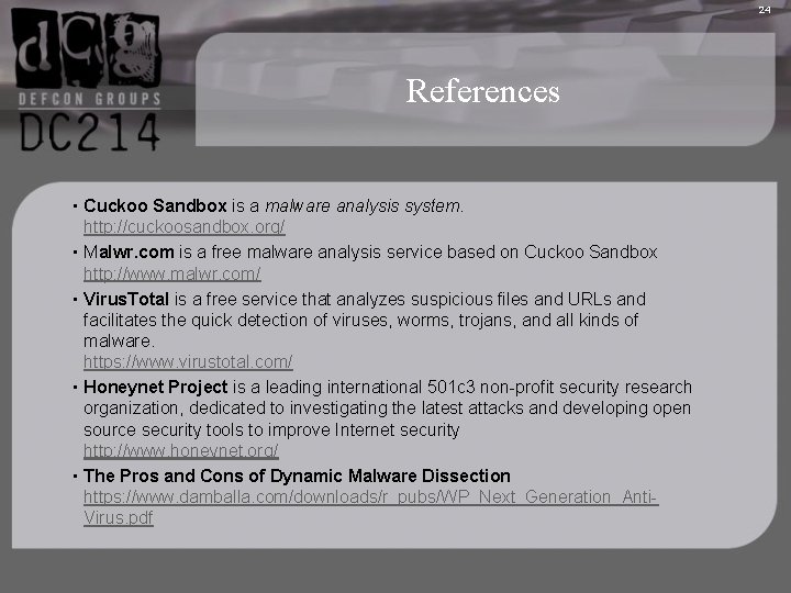 24 References • Cuckoo Sandbox is a malware analysis system. http: //cuckoosandbox. org/ •