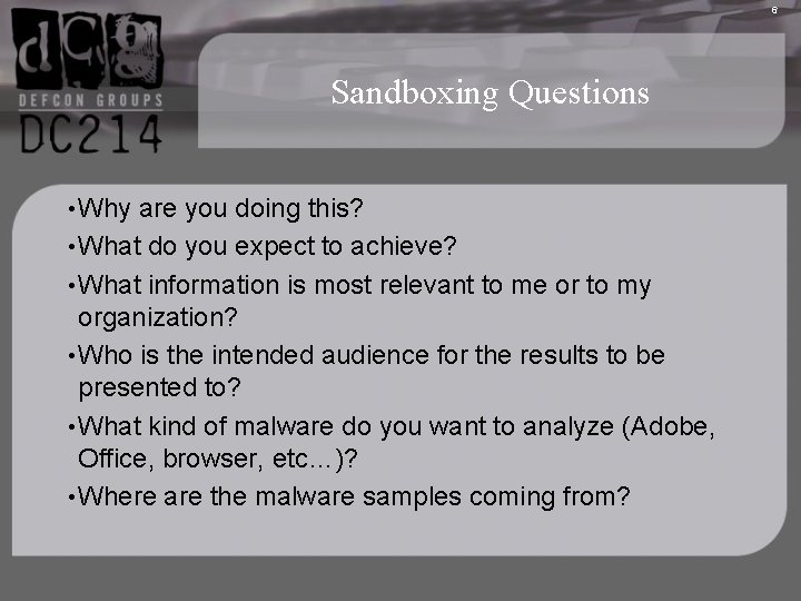 6 Sandboxing Questions • Why are you doing this? • What do you expect
