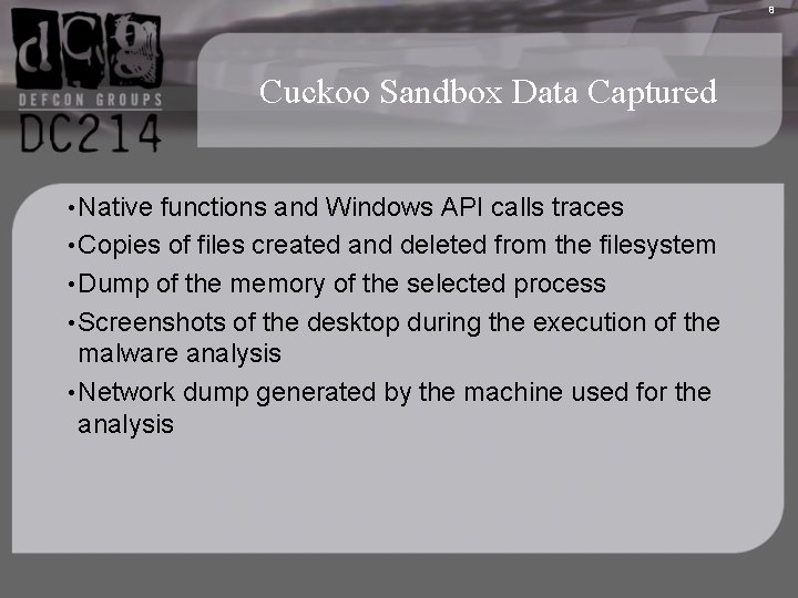 8 Cuckoo Sandbox Data Captured • Native functions and Windows API calls traces •