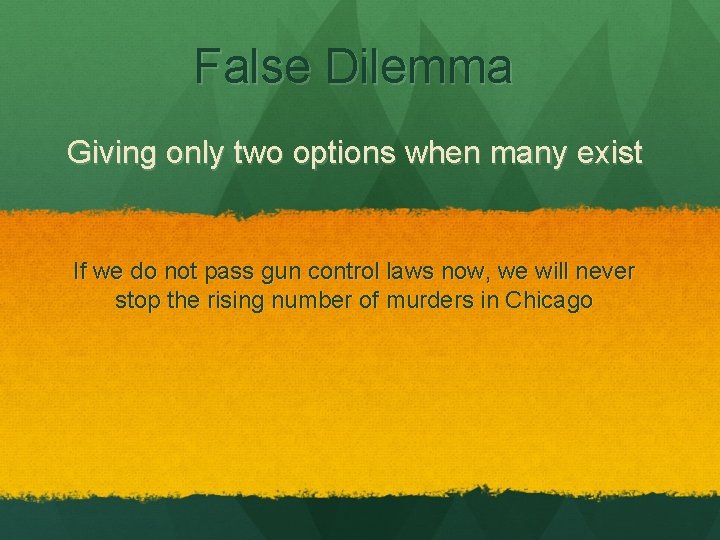 False Dilemma Giving only two options when many exist If we do not pass