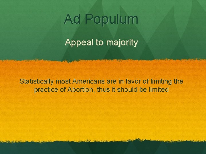 Ad Populum Appeal to majority Statistically most Americans are in favor of limiting the