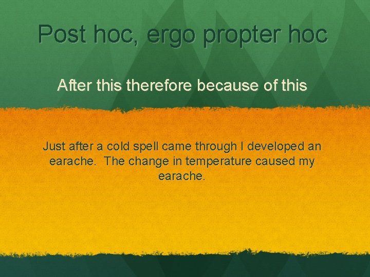 Post hoc, ergo propter hoc After this therefore because of this Just after a