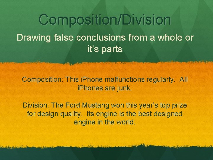 Composition/Division Drawing false conclusions from a whole or it’s parts Composition: This i. Phone