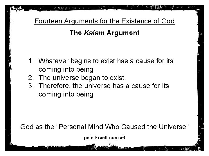 Fourteen Arguments for the Existence of God The Kalam Argument 1. Whatever begins to