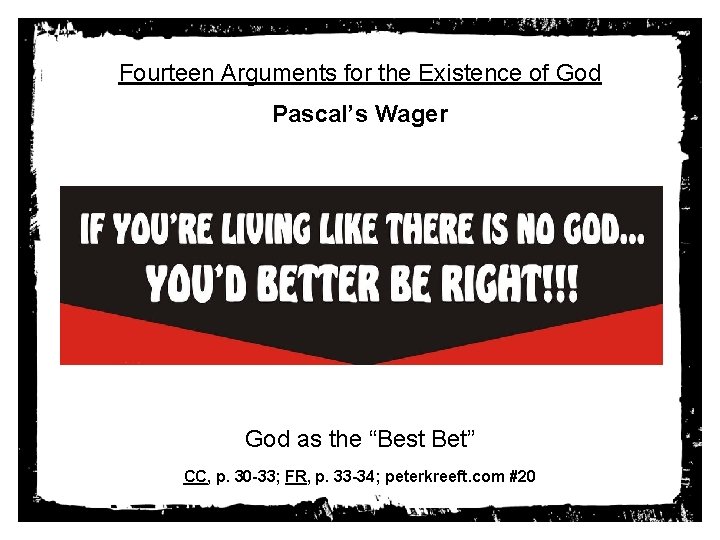 Fourteen Arguments for the Existence of God Pascal’s Wager God as the “Best Bet”