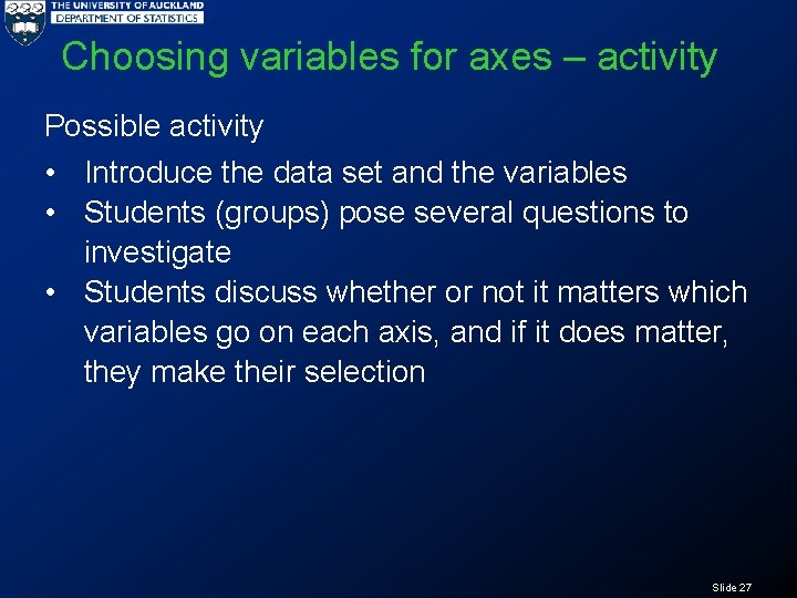 Choosing variables for axes – activity Possible activity • Introduce the data set and