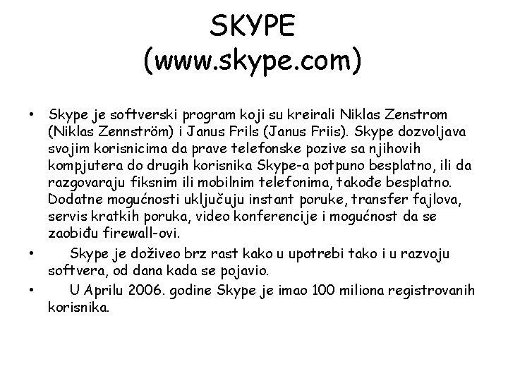 SKYPE (www. skype. com) • Skype je softverski program koji su kreirali Niklas Zenstrom