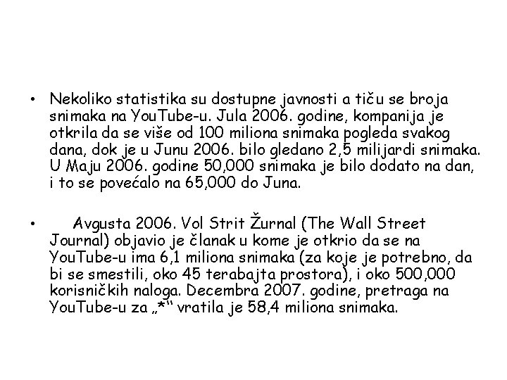  • Nekoliko statistika su dostupne javnosti a tiču se broja snimaka na You.