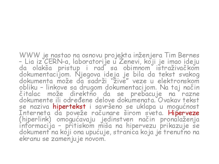 WWW je nastao na osnovu projekta inženjera Tim Bernes – Lia iz CERN-a, laboratorije