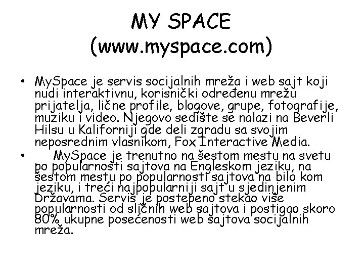 MY SPACE (www. myspace. com) • My. Space je servis socijalnih mreža i web