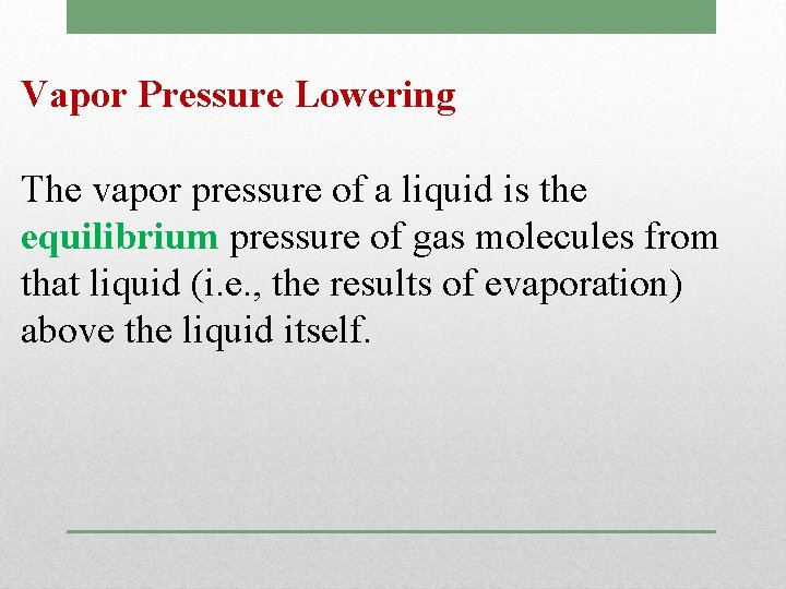 Vapor Pressure Lowering The vapor pressure of a liquid is the equilibrium pressure of