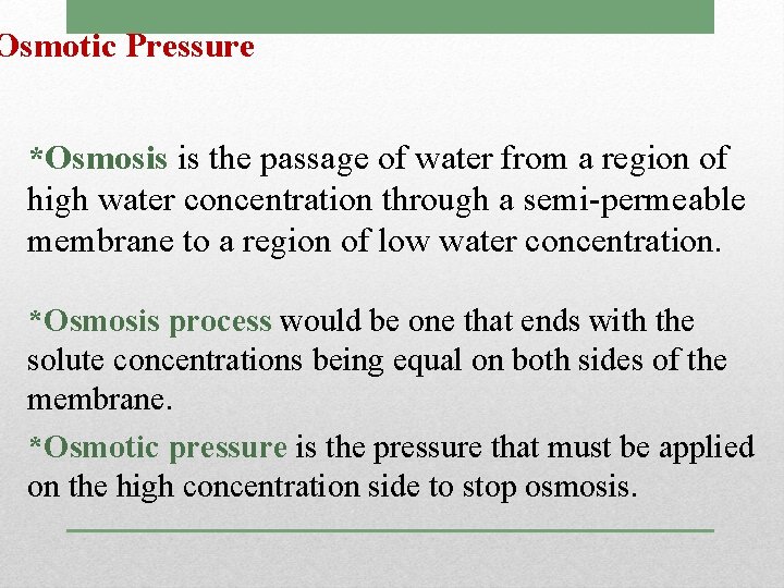 Osmotic Pressure *Osmosis is the passage of water from a region of high water