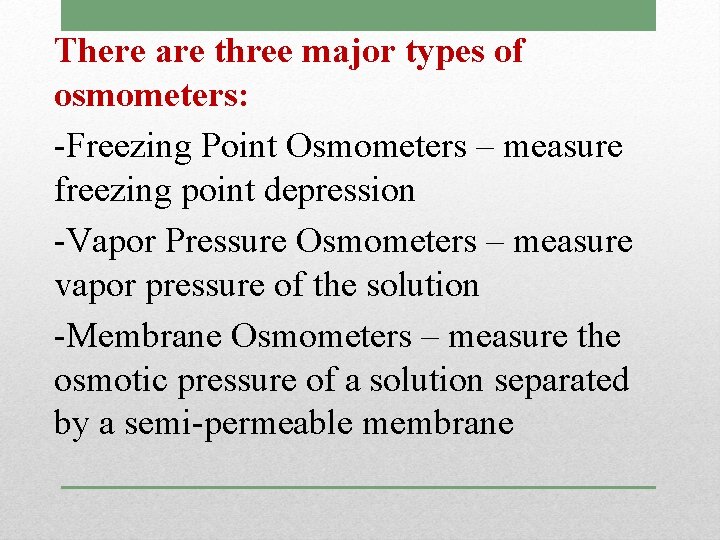 There are three major types of osmometers: -Freezing Point Osmometers – measure freezing point