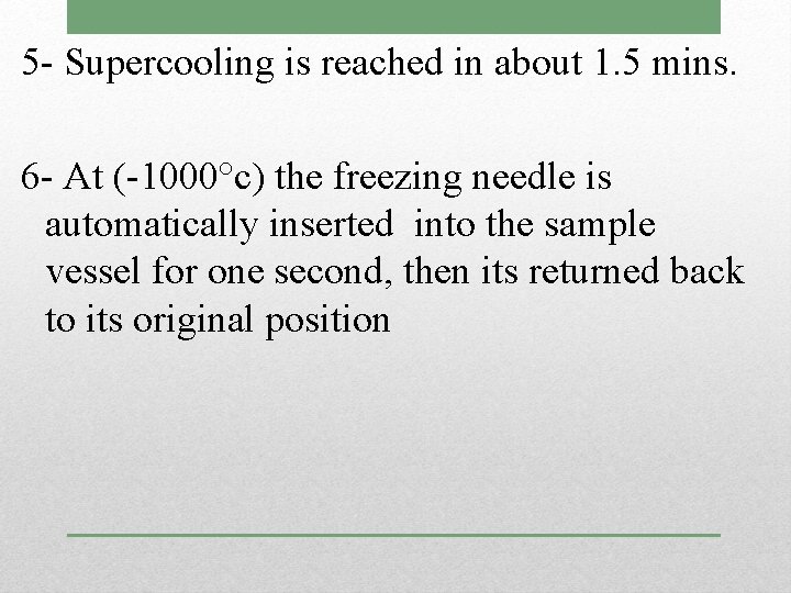 5 - Supercooling is reached in about 1. 5 mins. 6 - At (-1000°c)
