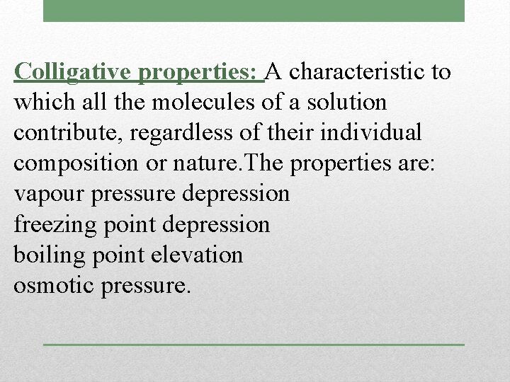 Colligative properties: A characteristic to which all the molecules of a solution contribute, regardless
