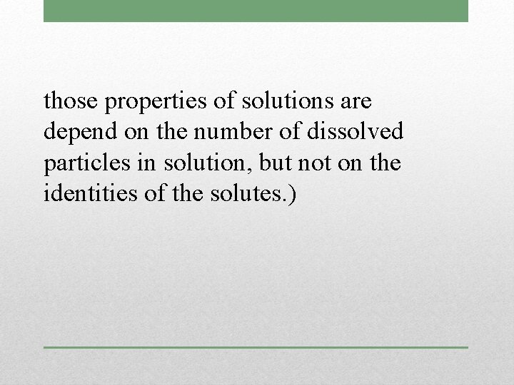 those properties of solutions are depend on the number of dissolved particles in solution,