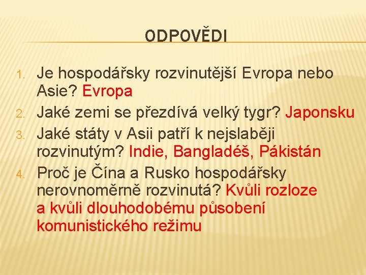 ODPOVĚDI 1. 2. 3. 4. Je hospodářsky rozvinutější Evropa nebo Asie? Evropa Jaké zemi