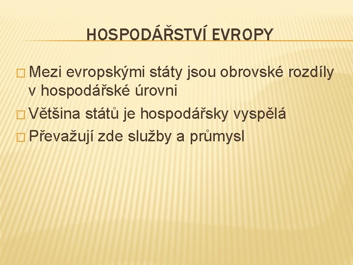 HOSPODÁŘSTVÍ EVROPY � Mezi evropskými státy jsou obrovské rozdíly v hospodářské úrovni � Většina