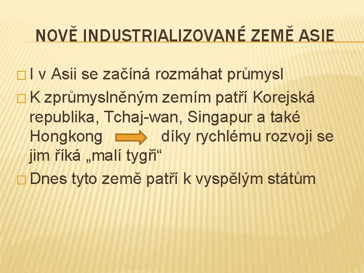 NOVĚ INDUSTRIALIZOVANÉ ZEMĚ ASIE �I v Asii se začíná rozmáhat průmysl � K zprůmyslněným