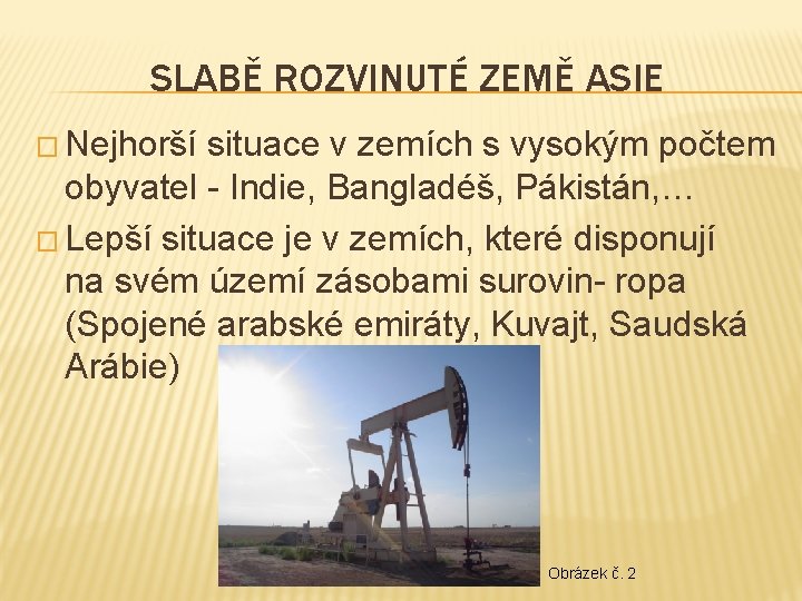 SLABĚ ROZVINUTÉ ZEMĚ ASIE � Nejhorší situace v zemích s vysokým počtem obyvatel -