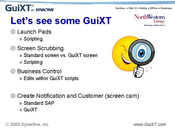 Desktop ● Web UI ● Mobile ● Offline ● Developer Let’s see some Gui.