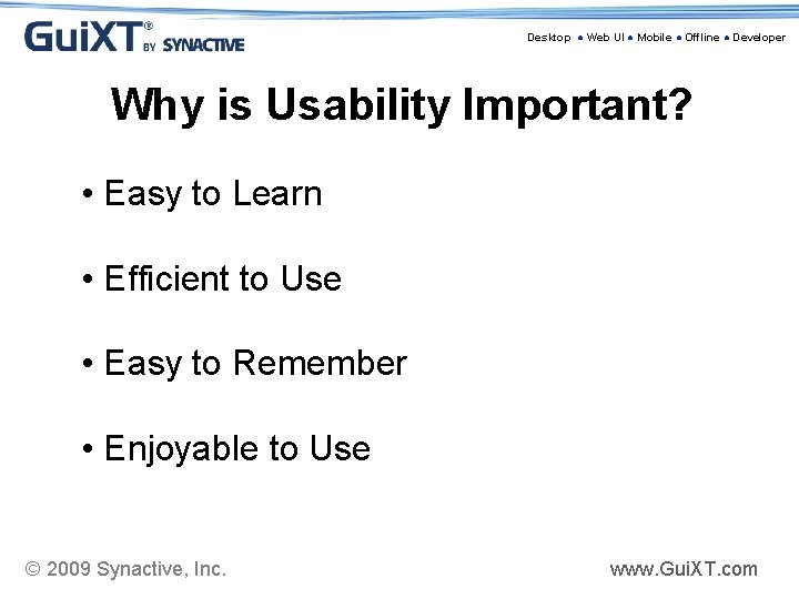 Desktop ● Web UI ● Mobile ● Offline ● Developer Why is Usability Important?