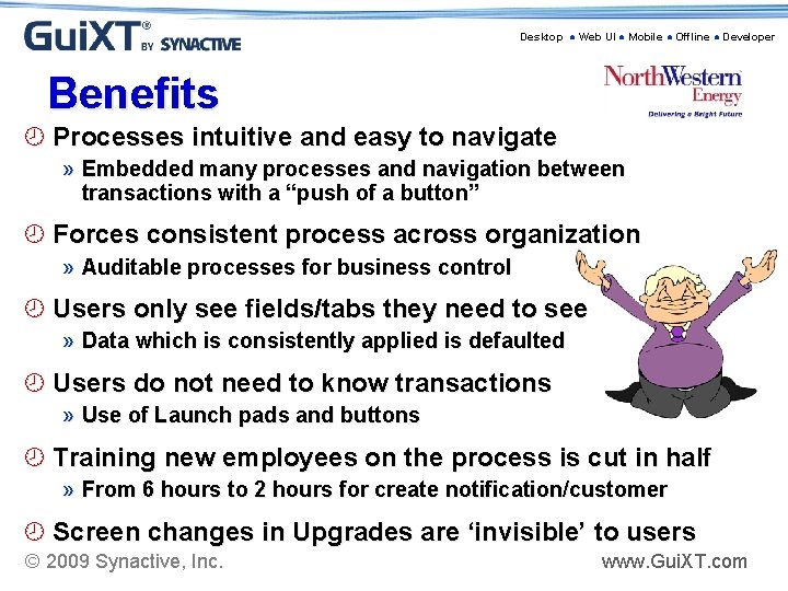 Desktop ● Web UI ● Mobile ● Offline ● Developer Benefits ¾ Processes intuitive